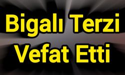 Bigalı Terzi Vefat Etti