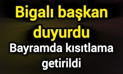 Bigalı başkan duyurdu: Bayramda kısıtlama getirildi