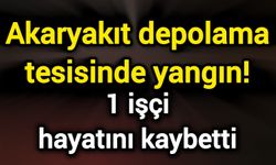 Akaryakıt depolama tesisinde yangın! 1 işçi hayatını kaybetti