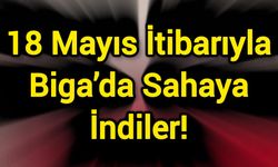 18 Mayıs İtibarıyla Biga’da Sahaya İndiler!