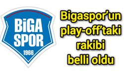 Bigaspor’un play-off’taki rakibi belli oldu