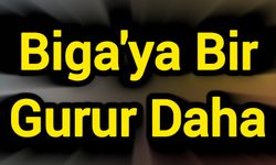 Biga'ya Bir Gurur Daha