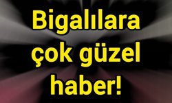 Bigalılara çok güzel haber!