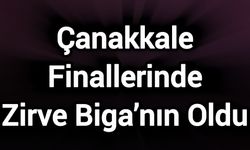 Çanakkale Finallerinde Zirve Biga’nın Oldu