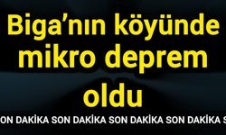 Biga’nın köyünde mikro deprem oldu
