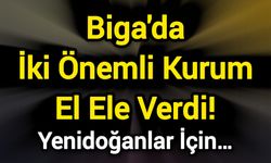 Biga'da İki Önemli Kurum El Ele Verdi! Yenidoğanlar İçin…