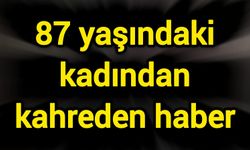 87 yaşındaki kadından kahreden haber
