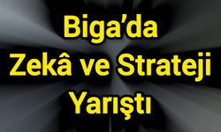 Biga’da Zekâ ve Strateji Yarıştı