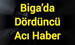 Biga’da Dördüncü Acı Haber