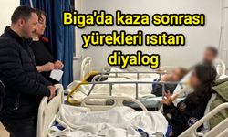Biga'da kaza sonrası yürekleri ısıtan diyalog