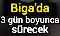 Biga’da 3 gün boyunca sürecek