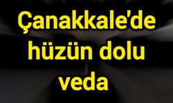 Çanakkale’de hüzün dolu veda