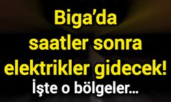 Biga’da saatler sonra elektrikler gidecek! İşte o bölgeler…