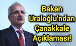 Bakan Uraloğlu’ndan Çanakkale Açıklaması!