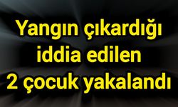 Yangın çıkardığı iddia edilen 2 çocuk yakalandı