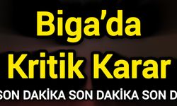 Biga’da Kritik Karar