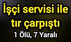 İşçi servisi ile tır çarpıştı