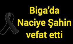 Biga’da Naciye Şahin vefat etti