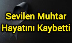 Sevilen Muhtar Hayatını Kaybetti
