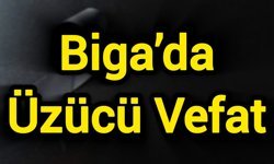 Biga’da Üzücü Vefat