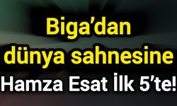 Biga’dan dünya sahnesine: Hamza Esat İlk 5’te!