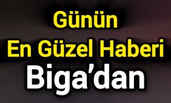 Günün En Güzel Haberi Biga’dan