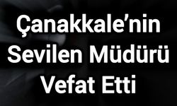 Çanakkale’nin Sevilen Müdürü Vefat Etti
