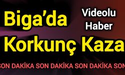 Son Dakika: Biga’da Korkunç Kaza