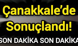 Çanakkale’de Sonuçlandı!