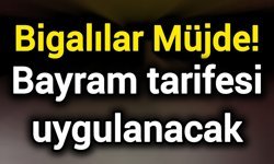 Bigalılar Müjde! Bayram tarifesi uygulanacak