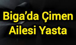 Biga’da Çimen Ailesi Yasta