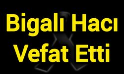 Bigalı Hacı Vefat Etti