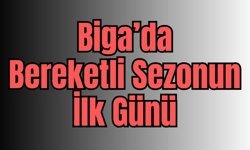 Biga’da Bereketli Sezonun İlk Günü