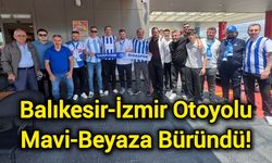 Balıkesir-İzmir Otoyolu Mavi-Beyaza Büründü!