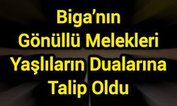 Biga’nın Gönüllü Melekleri Yaşlıların Dualarına Talip Oldu