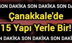 Çanakkale'de 15 Yapı Yerle Bir!