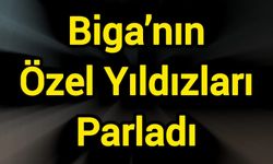 Biga’nın Özel Yıldızları Parladı