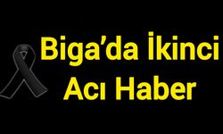 Biga’da İkinci Acı Haber