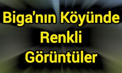 Biga'nın Köyünde Renkli Görüntüler