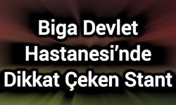 Biga Devlet Hastanesi’nde Dikkat Çeken Stant