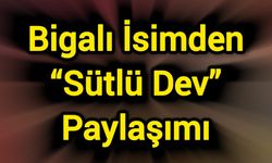 Bigalı İsimden “Sütlü Dev” Paylaşımı