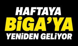 Haftaya Biga’ya Yeniden Geliyor