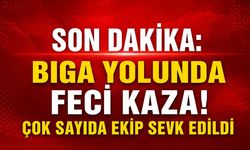 SON DAKİKA: Biga Yolunda Feci Kaza! Çok Sayıda Ekip Sevk Edildi
