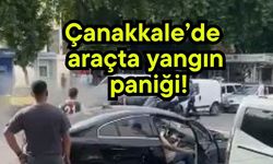 Çanakkale’de araçta yangın paniği!