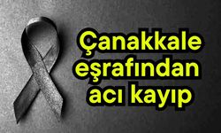 Çanakkale eşrafından acı kayıp