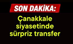 Çanakkale siyasetinde sürpriz transfer