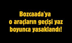 Bozcaada'ya o araçların geçişi yaz boyunca yasaklandı!