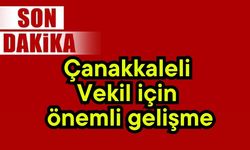 Çanakkaleli Vekil için önemli gelişme