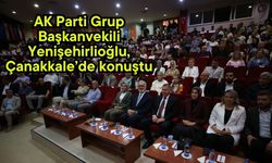 AK Parti Grup Başkanvekili Yenişehirlioğlu, Çanakkale’de konuştu