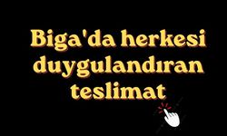 Biga'da herkesi duygulandıran teslimat